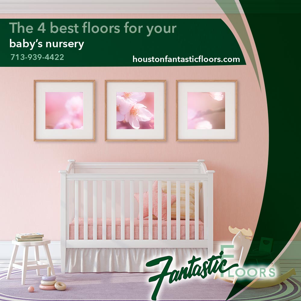 Fantastic Floors Inc The 4 Best Floors For Your Baby S Nursery
