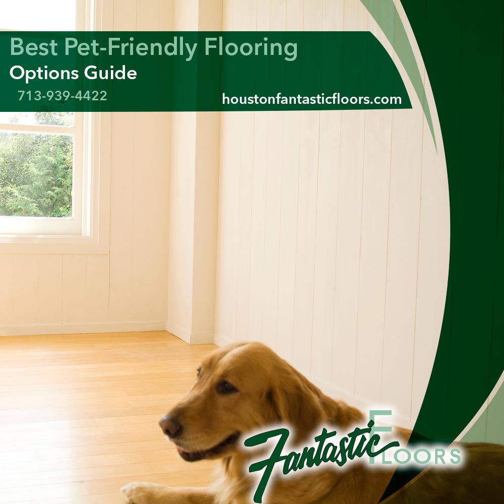 Fantastic Floors Inc Best Pet Friendly Flooring Options Guide